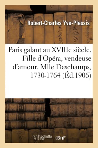 Paris Galant Au Xviiie Siecle. Fille D'Opera, Vendeuse D'Amour. Mlle Deschamps,