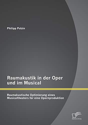 Raumakustik In Der Oper Und Im Musical Raumakustische Optimierung Eines Musical [Paperback]