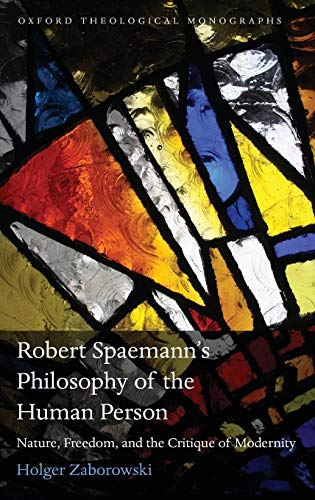 Robert Spaemann's Philosophy of the Human Person Nature, Freedom, and the Criti [Hardcover]