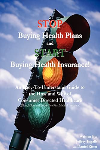 STOP Buying Health Plans and START Buying Health Insurance  An Easy-to-Underst [Paperback]