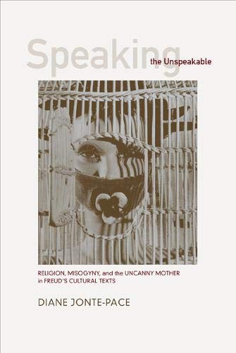 Speaking the Unspeakable Religion, Misogyny, and the Uncanny Mother in Freud&3 [Paperback]