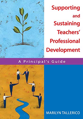 Supporting and Sustaining Teachers' Professional Development A Principal's Guid [Paperback]