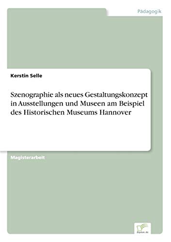 Szenographie Als Neues Gestaltungskonzept in Ausstellungen und Museen Am Beispie [Paperback]