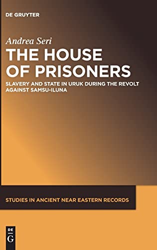 The House Of Prisoners  Slavery And State In Uruk During The Revolt Against Sams [Hardcover]