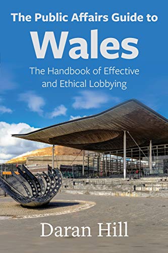 The Public Affairs Guide to Wales The Handbook of Effective and Ethical Lobbyin [Paperback]