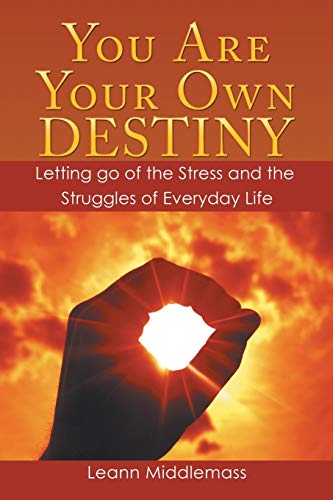 You Are Your On Destiny Letting Go Of The Stress And The Struggles Of Everyday [Paperback]