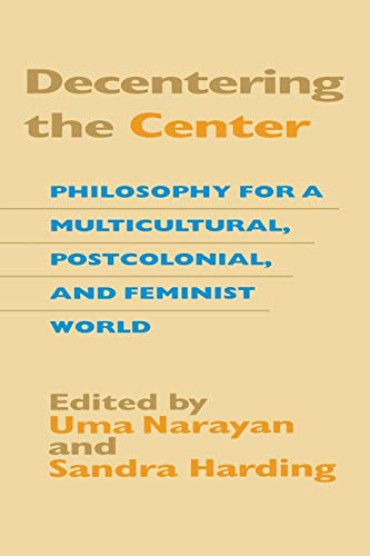 Decentering the Center Philosophy for a Multicultural, Postcolonial, and Femini [Paperback]