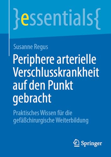 Periphere arterielle Verschlusskrankheit auf den Punkt gebracht Praktisches Wis [Paperback]