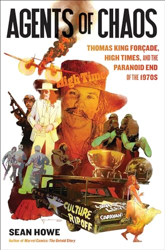 Agents of Chaos: Thomas King Forçade, High Times, and the Paranoid End of t [Hardcover]