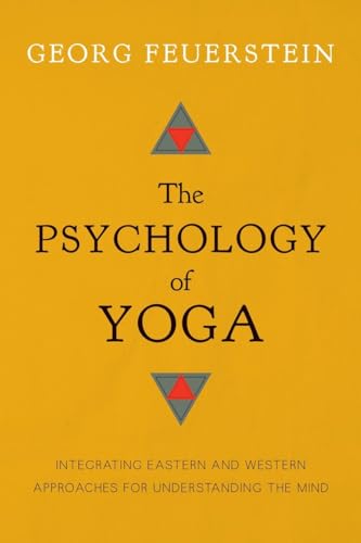 The Psychology of Yoga: Integrating Eastern and Western Approaches for Understan [Paperback]