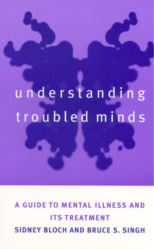 Understanding Troubled Minds A Guide to Mental Illness and Its Treatment [Hardcover]