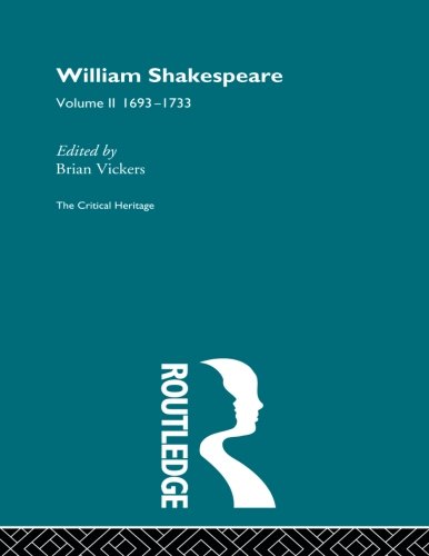 William Shakespeare The Critical Heritage Volume 2 1693-1733 [Paperback]