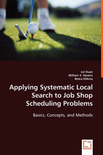 Applying Systematic Local Search to Job Shop Scheduling Problems [Paperback]