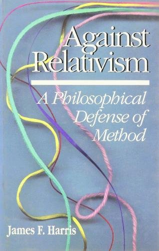 Against Relativism: A Philosophical Defense of Method [Hardcover]