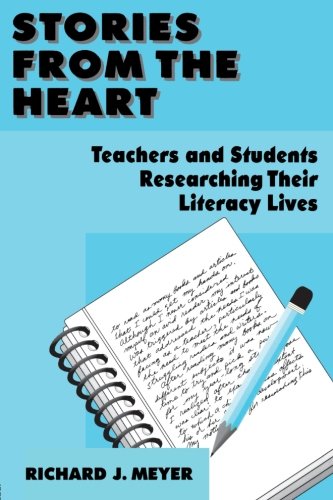 Stories From the Heart Teachers and Students Researching their Literacy Lives [Paperback]