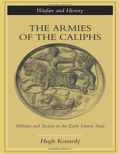 The Armies of the Caliphs Military and Society in the Early Islamic State [Paperback]