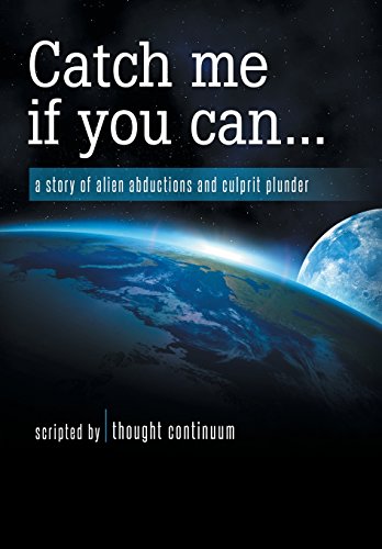 Catch Me If You Can...  A Story of Alien Abductions and Culprit Plunder [Hardcover]