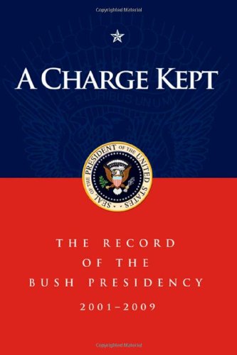 A Charge Kept The Record of the Bush Presidency 2001 - 2009 [Paperback]