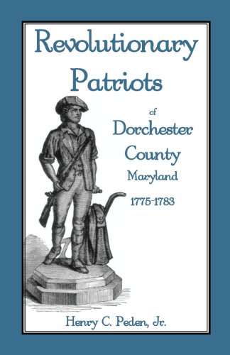 Revolutionary Patriots of Dorchester County, Maryland  1775-1783 [Unknon]