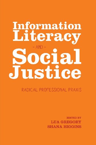 Information Literacy And Social Justice Radical Professional Praxis [Paperback]