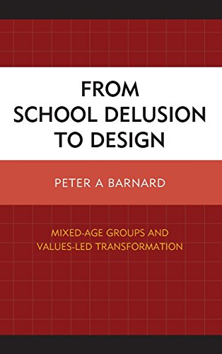 From School Delusion to Design Mixed-Age Groups and Values-Led Transformation [Hardcover]