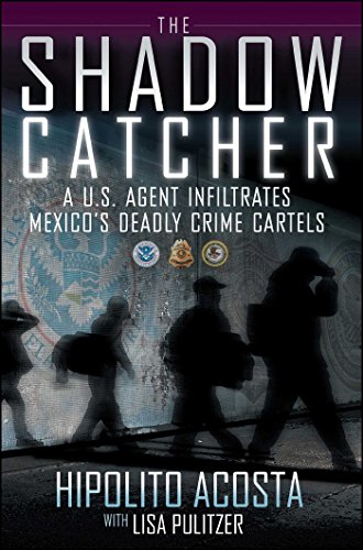 The Shado Catcher A U.S. Agent Infiltrates Mexico&39s Deadly Crime Cartels [Paperback]