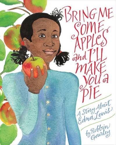 Bring Me Some Apples and I'll Make You a Pie: A Story About Edna Lewis [Paperback]