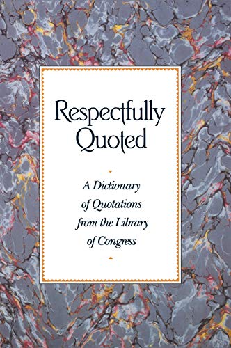 Respectfully Quoted  A Dictionary of Quotations [Hardcover]