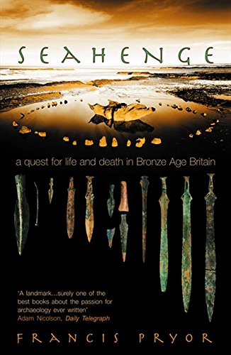 Seahenge  A Quest for Life and Death in Bronze Age Britian [Paperback]