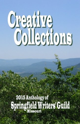 Creative Collections 2015 Anthology - Springfield Writers' Guild [Paperback]