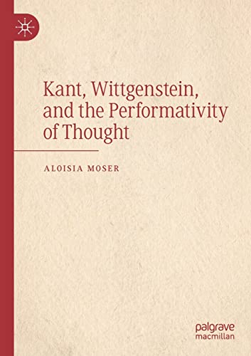 Kant, Wittgenstein, and the Performativity of Thought [Paperback]