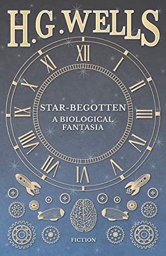 Star-Begotten - A Biological Fantasia [Paperback]