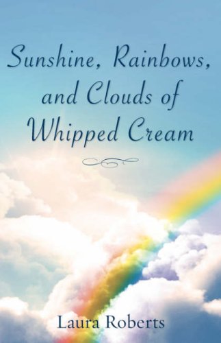 Sunshine, Rainbos, And Clouds Of Whipped Cream [Paperback]