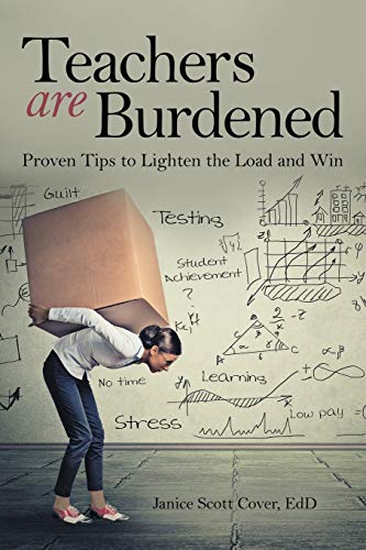 Teachers Are Burdened  Proven Tips to Lighten the Load and Win [Paperback]