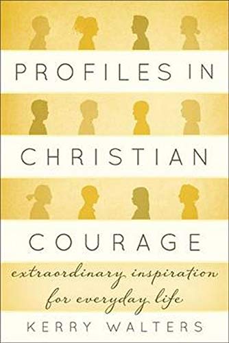 Profiles in Christian Courage: Extraordinary Inspiration for Everyday Life [Hardcover]