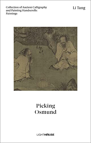 Li Tang: Picking Osmund: Collection of Ancient Calligraphy and Painting Handscro [Hardcover]