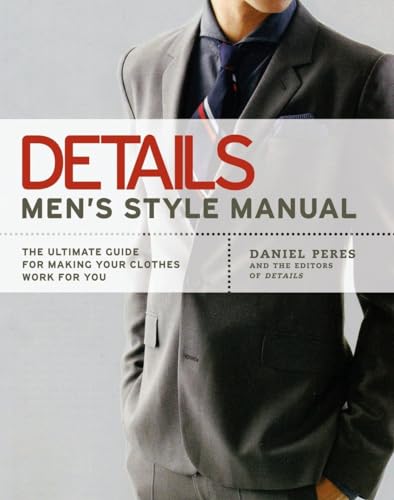 Details Men's Style Manual: The Ultimate Guide for Making Your Clothes Work for  [Paperback]