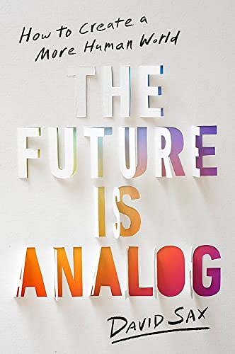 The Future Is Analog: How to Create a More Hu