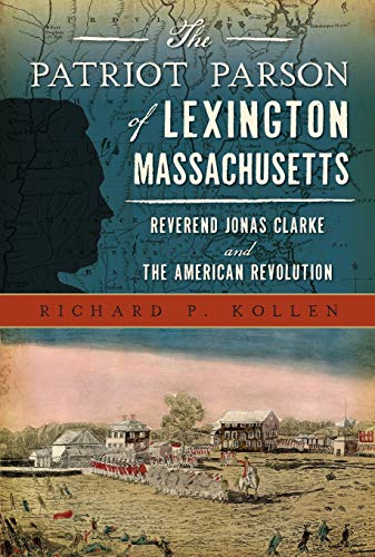 The Patriot Parson of Lexington, Massachusetts: Reverend Jonas Clarke and the Am [Paperback]