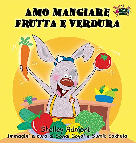 Amo Mangiare Frutta E Verdura I Love To Eat Fruits And Vegetables (italian Edit [Hardcover]