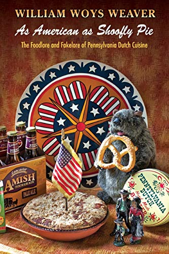 As American as Shoofly Pie The Foodlore and Fakelore of Pennsylvania Dutch Cuis [Paperback]