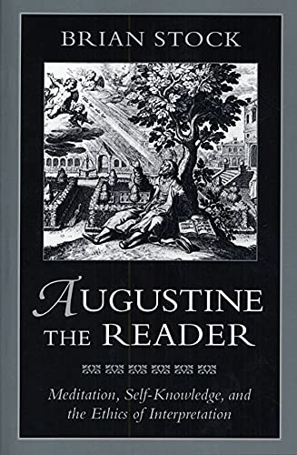 Augustine the Reader Meditation, Self-Knoledge, and the Ethics of Interpretati [Paperback]