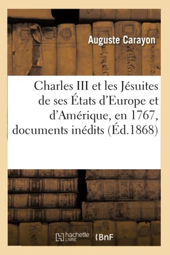 Charles III et les Jesuites de Ses Etats d Europe et d Amerique, en 1767, Docume [Paperback]