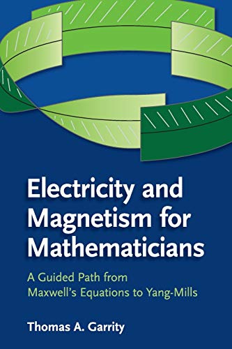 Electricity and Magnetism for Mathematicians A Guided Path from Maxell's Equat [Paperback]