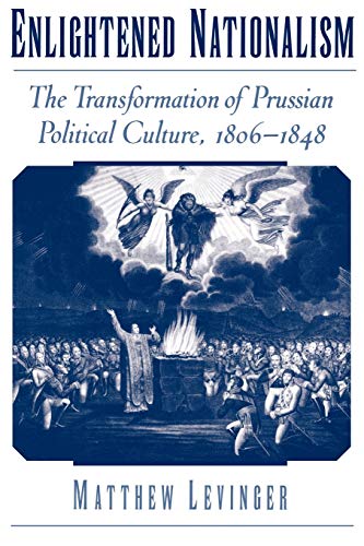 Enlightened Nationalism The Transformation of Prussian Political Culture, 1806- [Paperback]