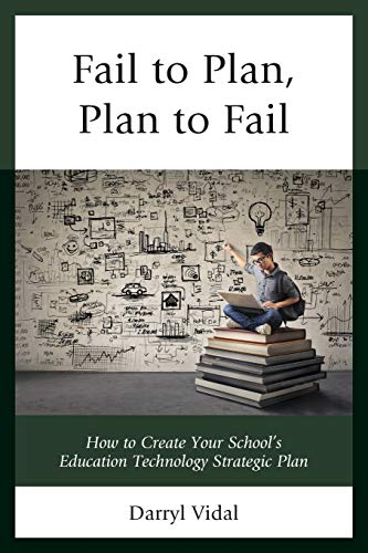 Fail to Plan, Plan to Fail Ho to Create Your Schools Education Technology Str [Paperback]