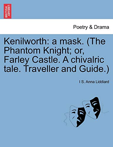 Kenilorth  A mask. (the Phantom Knight or, Farley Castle. A chivalric tale. T [Paperback]