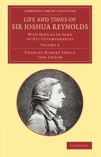 Life and Times of Sir Joshua Reynolds Volume 2 With Notices of Some of his Cot [Paperback]