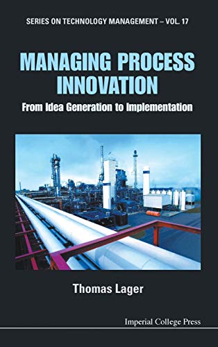 Managing Process Innovation From Idea Generation To Implementation (series On T [Hardcover]