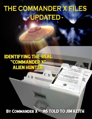 The Commander X Files - Updated Identifying The Real  commander X  - Alien Hunt [Paperback]